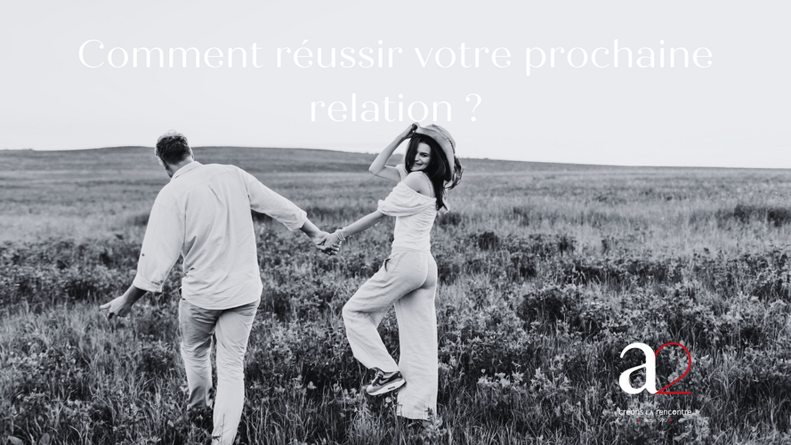 Réussir sa prochaine relation amoureuse - a2 rencontres Belgique