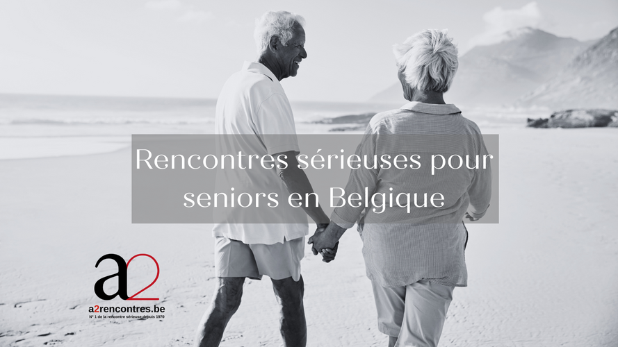 Rencontres sérieuses pour seniors en Belgique - a2 rencontres