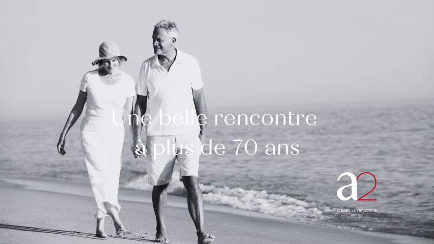 Témoignage d'une belle rencontre à plus de 70 ans 