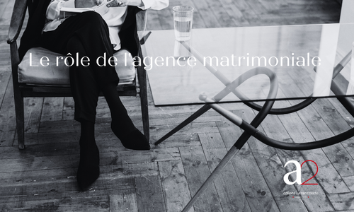 pourquoi-une agence matrimoniale - a2rencontres- Belgique