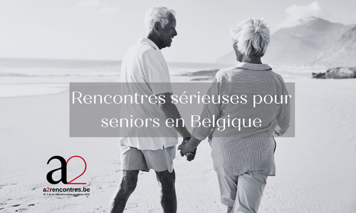 Rencontres sérieuses pour seniors en Belgique - a2 rencontres