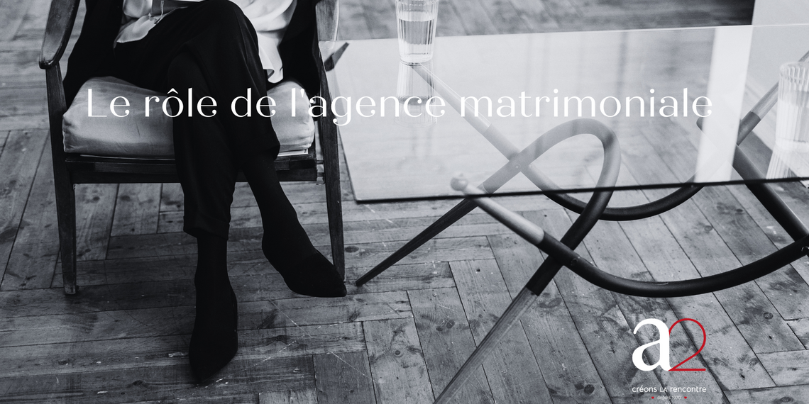 pourquoi-une agence matrimoniale - a2rencontres- Belgique